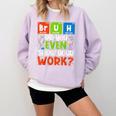 Bruh Did You Even Show Your Work For Science Teachers For Men Women Comfort Colors Sweatshirt Orchid