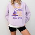 You Can't Scare Me I'm A Teacher For Men Women Comfort Colors Sweatshirt Orchid You Can't Scare Me I'm A Teacher For Men Women Comfort Colors Sweatshirt Orchid