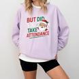 Christmas Teacher Surprise Did You Take Attendance Comfort Colors Sweatshirt Orchid