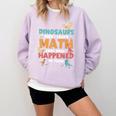 Dinosaurs Didn't Learn Math Mathematics Math Teacher Comfort Colors Sweatshirt Orchid Dinosaurs Didn't Learn Math Mathematics Math Teacher Comfort Colors Sweatshirt Orchid