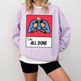 All Done Sped Teacher ASL Teacher Neurodiversity Hand Sign Comfort Colors Sweatshirt Orchid All Done Sped Teacher ASL Teacher Neurodiversity Hand Sign Comfort Colors Sweatshirt Orchid