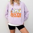 I Don't Need A Costume I'm A Math Teacher Halloween Women Comfort Colors Sweatshirt Orchid I Don't Need A Costume I'm A Math Teacher Halloween Women Comfort Colors Sweatshirt Orchid