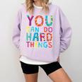 You Can Do Hard Things School Student Teachers Comfort Colors Sweatshirt Orchid