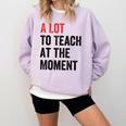 A Lot To Teach At The Moment Women's Teacher Tee Comfort Colors Sweatshirt Orchid A Lot To Teach At The Moment Women's Teacher Tee Comfort Colors Sweatshirt Orchid