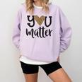 You Matter Leopard Print Teacher Kind Counselor Kindness Comfort Colors Sweatshirt Orchid