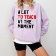 Quote A Lot To Teach At The Moment Teacher Women Comfort Colors Sweatshirt Orchid Quote A Lot To Teach At The Moment Teacher Women Comfort Colors Sweatshirt Orchid