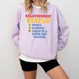 Relationship Status Single Married Hot Teacher Comfort Colors Sweatshirt Orchid