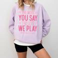 The More You Say The Less We Play PE Teacher Comfort Colors Sweatshirt Orchid The More You Say The Less We Play PE Teacher Comfort Colors Sweatshirt Orchid