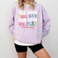 The More You Say The Less We Play PE Teacher Men Women Comfort Colors Sweatshirt Orchid