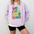 School Teachers Motivational Quote We Can Do Hard Things Men Women Kids Comfort Colors Sweatshirt Orchid School Teachers Motivational Quote We Can Do Hard Things Men Women Kids Comfort Colors Sweatshirt Orchid