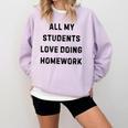All My Students Love Doing Homework Teacher Lie Party Comfort Colors Sweatshirt Orchid All My Students Love Doing Homework Teacher Lie Party Comfort Colors Sweatshirt Orchid