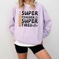 Super Teacher By Day Super Tired By Night Back To School Comfort Colors Sweatshirt Orchid Super Teacher By Day Super Tired By Night Back To School Comfort Colors Sweatshirt Orchid