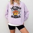 Lets Tacos Bout Science Scientist Teacher Comfort Colors Sweatshirt Orchid Lets Tacos Bout Science Scientist Teacher Comfort Colors Sweatshirt Orchid