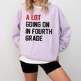 Teacher A Lot Going On In Fourth Grade Back To School Comfort Colors Sweatshirt Orchid Teacher A Lot Going On In Fourth Grade Back To School Comfort Colors Sweatshirt Orchid