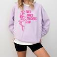 Tired Dance Teachers Club Dance Lover Comfort Colors Sweatshirt Orchid Tired Dance Teachers Club Dance Lover Comfort Colors Sweatshirt Orchid