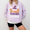 Tired Teacher Costume For Humor Halloween Comfort Colors Sweatshirt Orchid Tired Teacher Costume For Humor Halloween Comfort Colors Sweatshirt Orchid