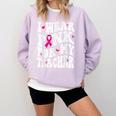 I Wear Pink For My Teacher Breast Cancer Awareness Support Men Women Comfort Colors Sweatshirt Orchid I Wear Pink For My Teacher Breast Cancer Awareness Support Men Women Comfort Colors Sweatshirt Orchid