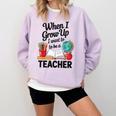 When I Grow Up I Want To Be Teacher Kids Comfort Colors Sweatshirt Orchid When I Grow Up I Want To Be Teacher Kids Comfort Colors Sweatshirt Orchid