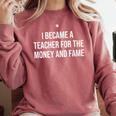 I Became A Teacher For The Money And Fame Comfort Colors Sweatshirt Crimson