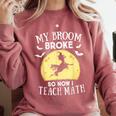 My Broom Broke So Now I Teach Math Teacher Halloween Costume For Men Women Comfort Colors Sweatshirt Crimson My Broom Broke So Now I Teach Math Teacher Halloween Costume For Men Women Comfort Colors Sweatshirt Crimson