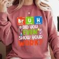 Bruh Did You Even Show Your Work For Science Teachers For Men Women Comfort Colors Sweatshirt Crimson