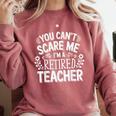 You Can't Scare Me I'm A Retired Teacher Ex-Teacher Teaching Comfort Colors Sweatshirt Crimson You Can't Scare Me I'm A Retired Teacher Ex-Teacher Teaching Comfort Colors Sweatshirt Crimson