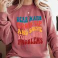 Dear Math Grow Up And Solve Your Own Problems Teens Teacher Comfort Colors Sweatshirt Crimson Dear Math Grow Up And Solve Your Own Problems Teens Teacher Comfort Colors Sweatshirt Crimson