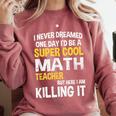 I Never Dreamed One Day I'd Be A Cool Math Teacher Comfort Colors Sweatshirt Crimson I Never Dreamed One Day I'd Be A Cool Math Teacher Comfort Colors Sweatshirt Crimson