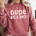 Dude Be Kind Unity Day Orange Anti Bullying Teachers Kids Comfort Colors Sweatshirt Crimson Dude Be Kind Unity Day Orange Anti Bullying Teachers Kids Comfort Colors Sweatshirt Crimson