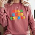 Hola Como Estas Spanish Teacher Fiesta Party Banners Comfort Colors Sweatshirt Crimson Hola Como Estas Spanish Teacher Fiesta Party Banners Comfort Colors Sweatshirt Crimson