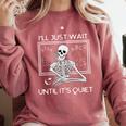 I'Ll Just Wait Until It's Quiet Teacher Meme Skeleton For Men Women Comfort Colors Sweatshirt Crimson I'Ll Just Wait Until It's Quiet Teacher Meme Skeleton For Men Women Comfort Colors Sweatshirt Crimson