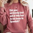 Did You Just Ask If This Has To Be Done In Spanish Teacher Comfort Colors Sweatshirt Crimson Did You Just Ask If This Has To Be Done In Spanish Teacher Comfort Colors Sweatshirt Crimson