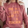 The Life Of A Teacher Back To School Women Men Comfort Colors Sweatshirt Crimson