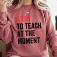 A Lot To Teach At The Moment Women's Teacher Tee Comfort Colors Sweatshirt Crimson A Lot To Teach At The Moment Women's Teacher Tee Comfort Colors Sweatshirt Crimson