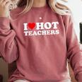 I Love Hot Teachers Comfort Colors Sweatshirt Crimson I Love Hot Teachers Comfort Colors Sweatshirt Crimson