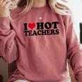 I Love Hot Teachers Men Women Comfort Colors Sweatshirt Crimson I Love Hot Teachers Men Women Comfort Colors Sweatshirt Crimson
