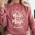Do Math Not Magic Math Teacher Back To School Comfort Colors Sweatshirt Crimson Do Math Not Magic Math Teacher Back To School Comfort Colors Sweatshirt Crimson