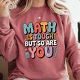 Math Is Tough But So Are You Motivational School Teacher Comfort Colors Sweatshirt Crimson Math Is Tough But So Are You Motivational School Teacher Comfort Colors Sweatshirt Crimson