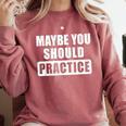 Maybe You Should Practice Music Teacher Band Director Comfort Colors Sweatshirt Crimson Maybe You Should Practice Music Teacher Band Director Comfort Colors Sweatshirt Crimson
