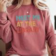 Meet Me At The Library For Teachers And School Librarians Comfort Colors Sweatshirt Crimson Meet Me At The Library For Teachers And School Librarians Comfort Colors Sweatshirt Crimson