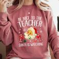 Be Nice To The Teacher Santa Is Watching School Christmas Comfort Colors Sweatshirt Crimson