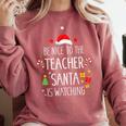 Be Nice Teacher Santa Watching Xmas School Students For Men Women Comfort Colors Sweatshirt Crimson Be Nice Teacher Santa Watching Xmas School Students For Men Women Comfort Colors Sweatshirt Crimson