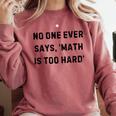 No One Ever Says Math Is Too Hard Teacher Lie Party Comfort Colors Sweatshirt Crimson No One Ever Says Math Is Too Hard Teacher Lie Party Comfort Colors Sweatshirt Crimson