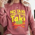 No Taki When Teacher Taki Teacher Pun Humor Comfort Colors Sweatshirt Crimson No Taki When Teacher Taki Teacher Pun Humor Comfort Colors Sweatshirt Crimson