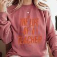 School Teachers Day The Life Of A Teacher Teaching Comfort Colors Sweatshirt Crimson