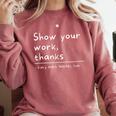 Show Your Work Thanks Math Teacher Comfort Colors Sweatshirt Crimson Show Your Work Thanks Math Teacher Comfort Colors Sweatshirt Crimson