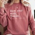 Show Your Work Thanks Math Teacher Comfort Colors Sweatshirt Crimson Show Your Work Thanks Math Teacher Comfort Colors Sweatshirt Crimson