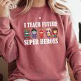 I Teach Future Superheroes Last Day Back To School Teacher Comfort Colors Sweatshirt Crimson I Teach Future Superheroes Last Day Back To School Teacher Comfort Colors Sweatshirt Crimson