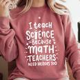 I Teach Science Because Math Teachers Need Heroes Too Comfort Colors Sweatshirt Crimson