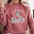 Teacher Skeleton Messy Bun I'Ll Just Wait Until Its Quiet Comfort Colors Sweatshirt Crimson